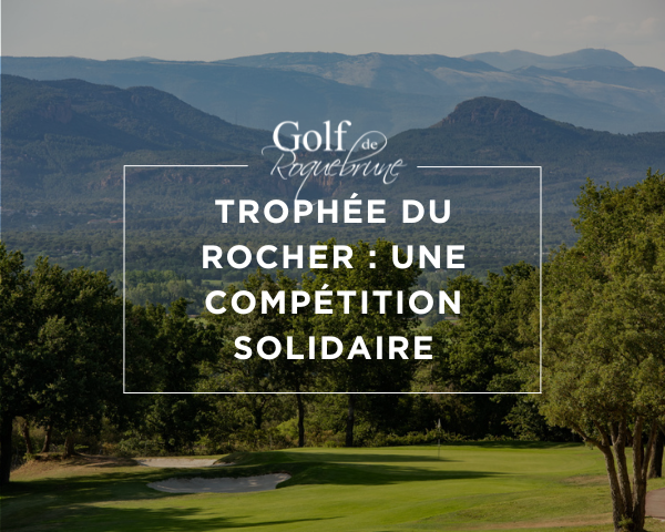 Trophée du Rocher : Une compétition solidaire au Golf de Roquebrune - Open Golf Club