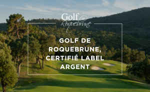 Le Golf de Roquebrune décroche le Label Argent pour son engagement écologique ! - Open Golf Club